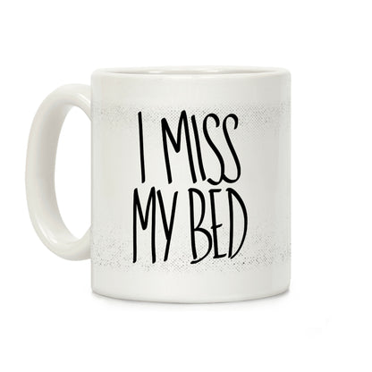 I Miss My Bed Coffee Mug
