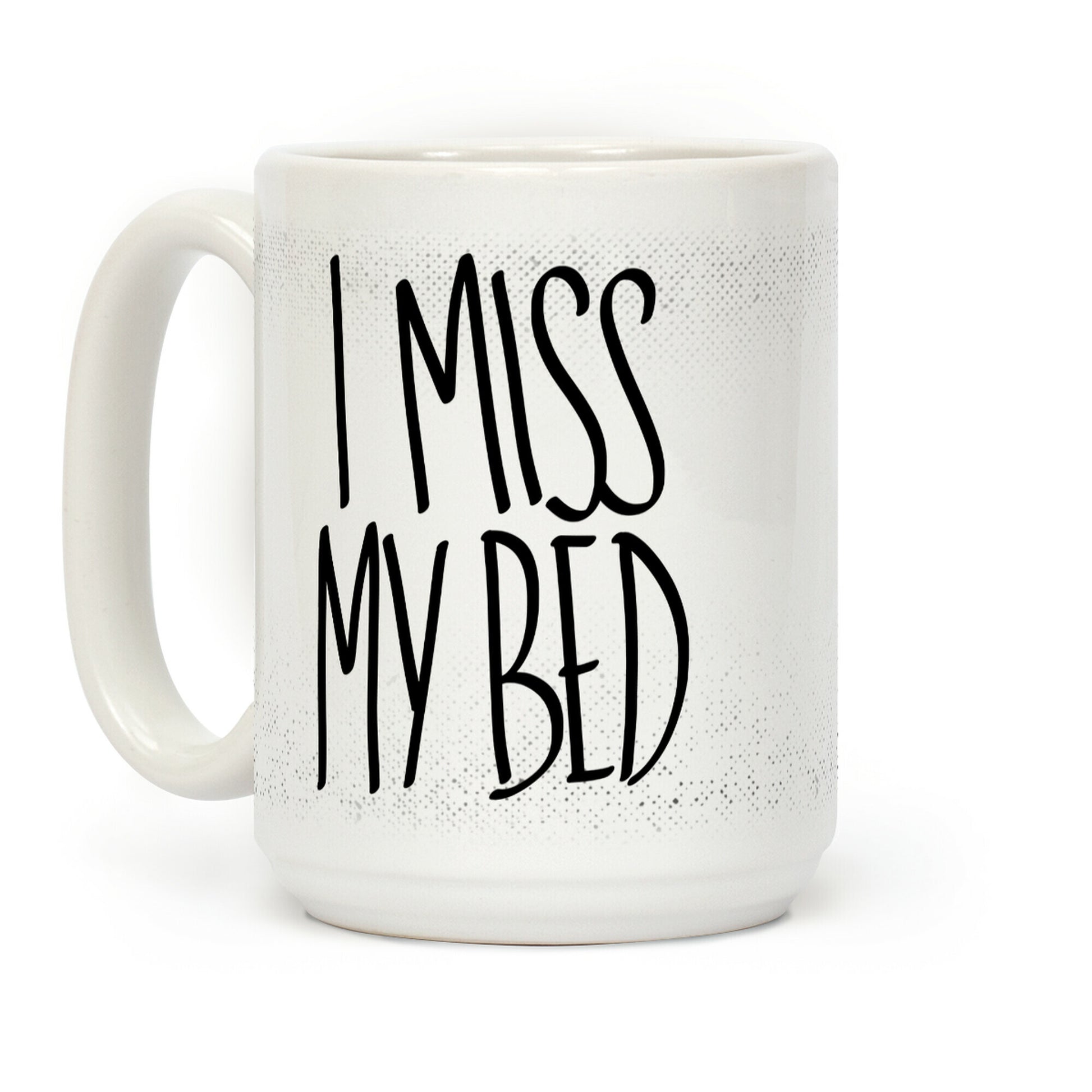 I Miss My Bed Coffee Mug