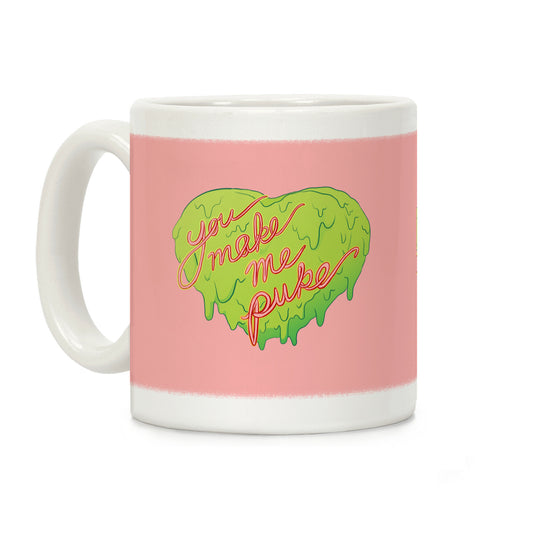 You Make Me Puke - Conversation Hearts Coffee Mug