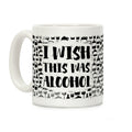 I Wish This Was Alcohol Coffee Mug