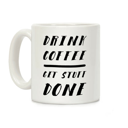 Drink Coffee Get Stuff Done Coffee Mug