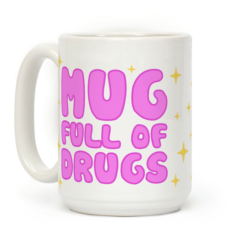 Mug Full Of Drugs Coffee Mug