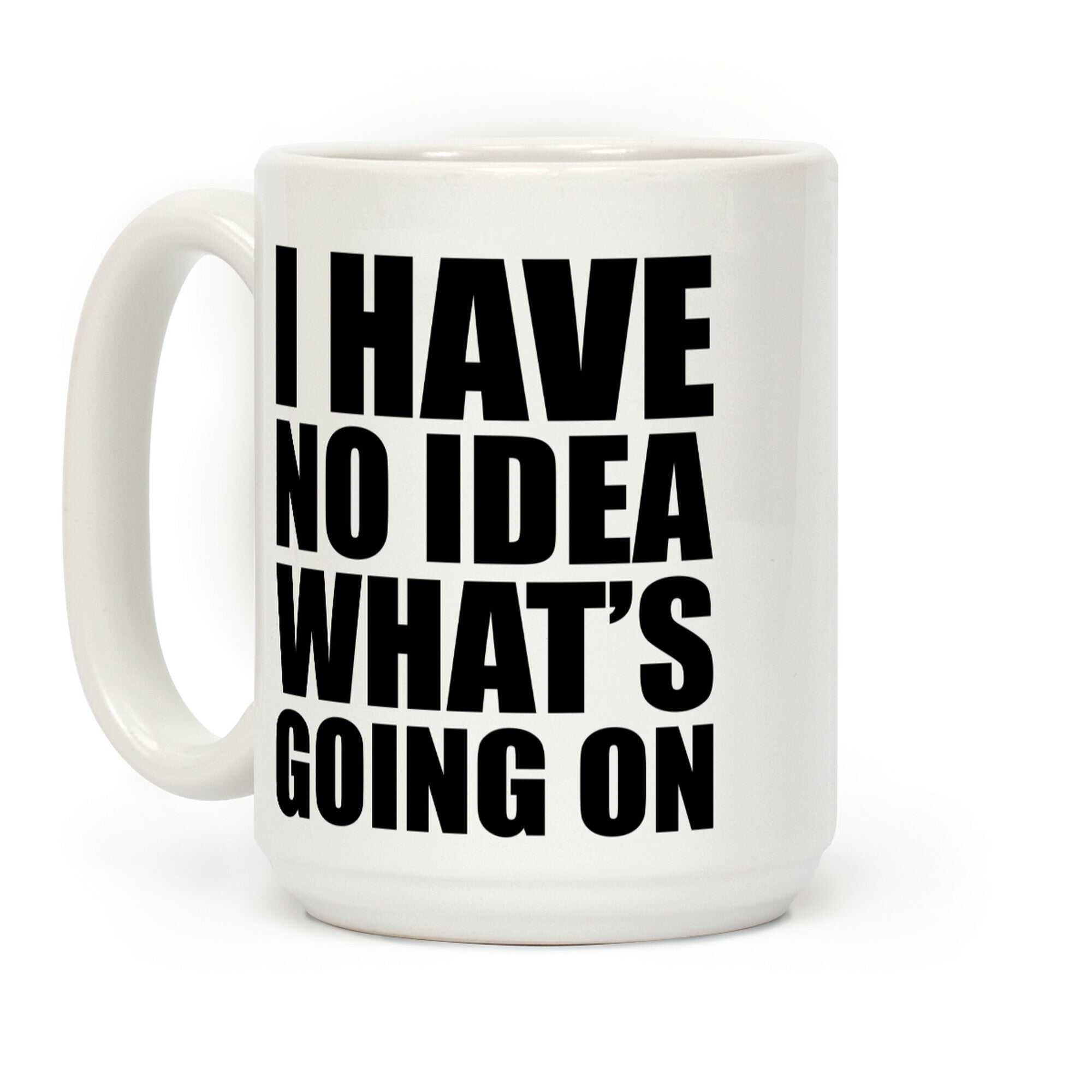 I Have No Idea What's Going On Coffee Mug