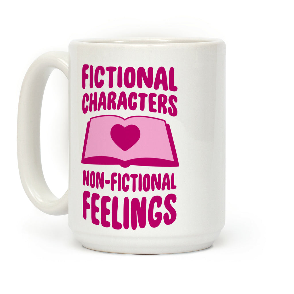 Fictional Characters, Non-Fictional Feelings Coffee Mug