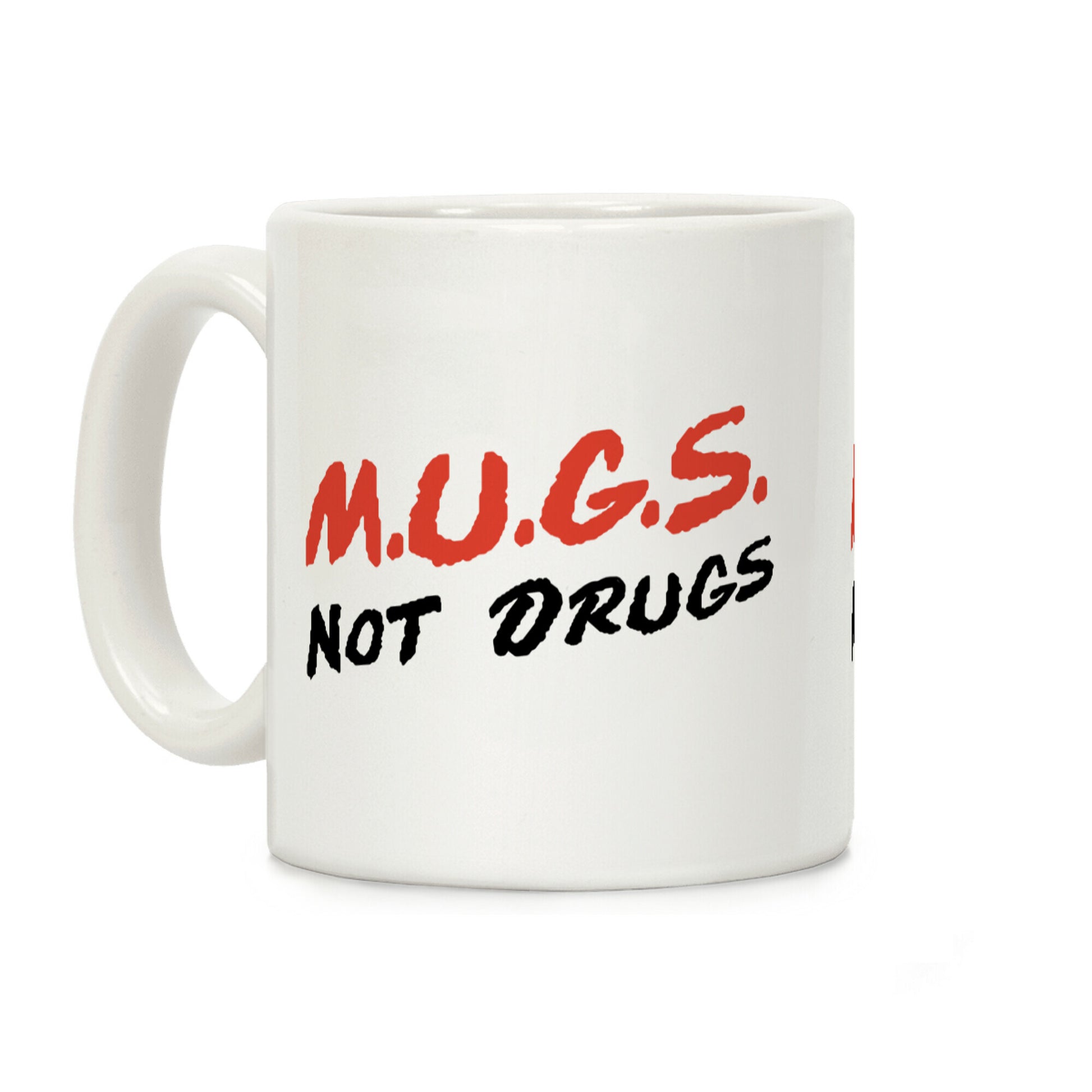 MUGS Not Drugs Coffee Mug