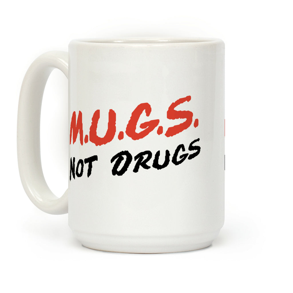 MUGS Not Drugs Coffee Mug