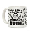 You Can't Spell Truth Without Ruth Coffee Mug