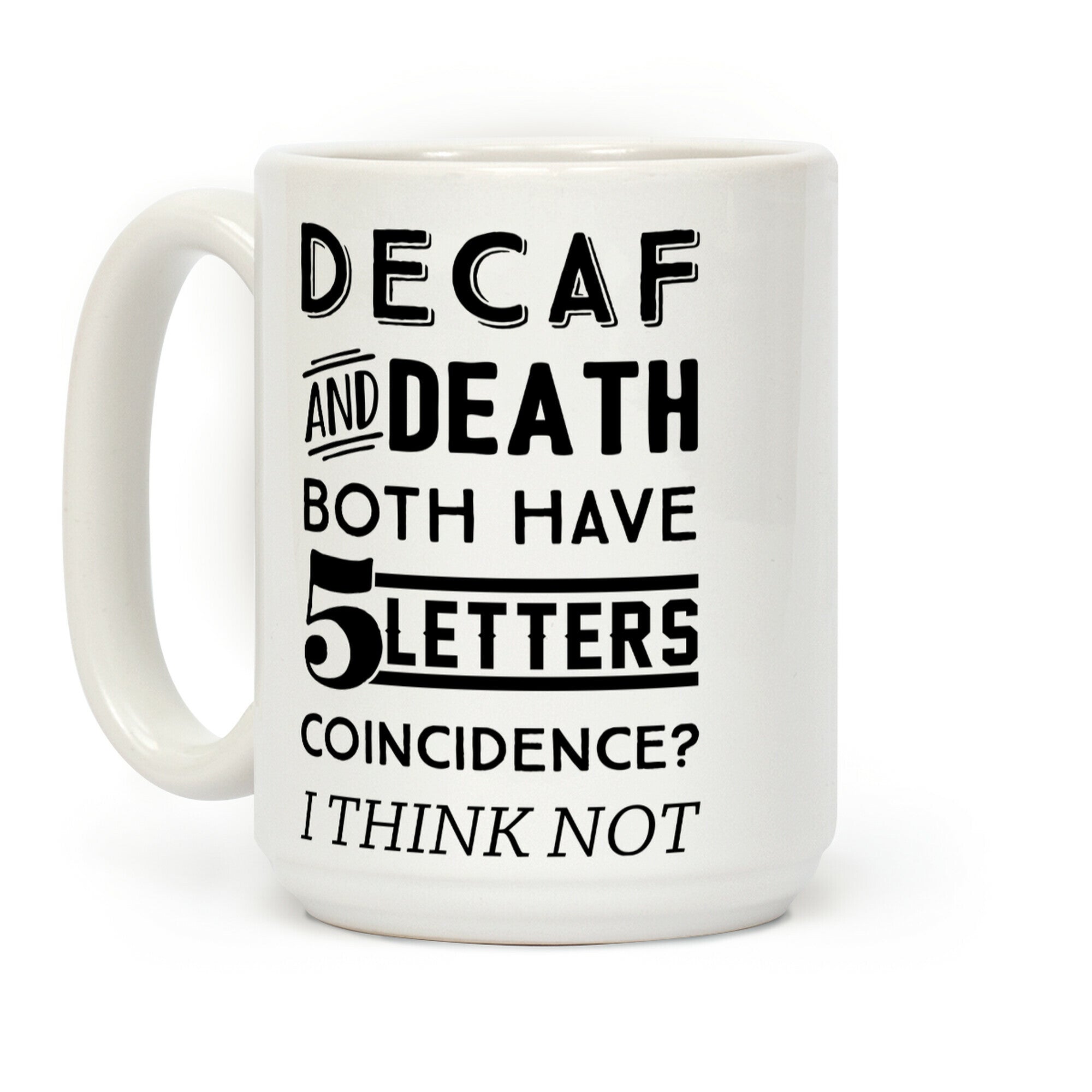 Decaf And Death Both Have 5 Letters Coincidence? I Think Not Coffee Mug