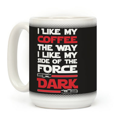 I Like My Coffee The Way I Like My Side Of The Force Dark Coffee Mug