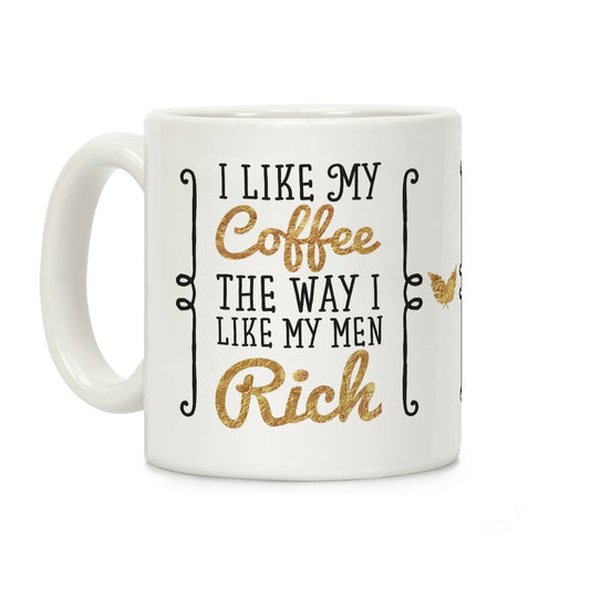 I Like My Coffee The Way I Like My Men Rich Coffee Mug