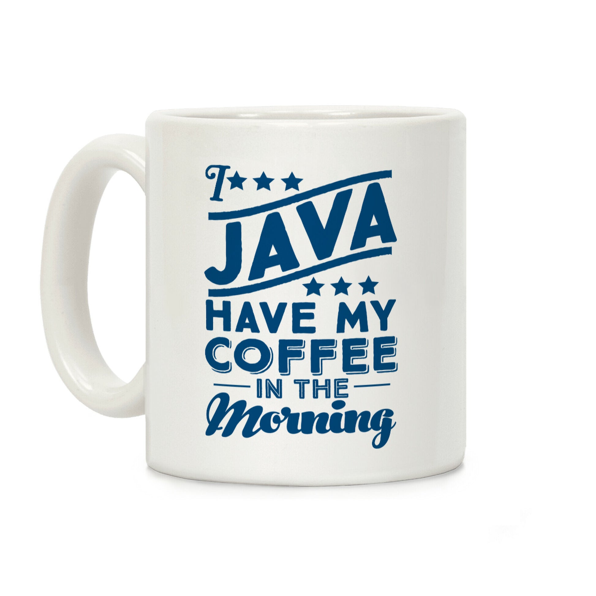 I Java Have My Coffee In The Morning Coffee Mug