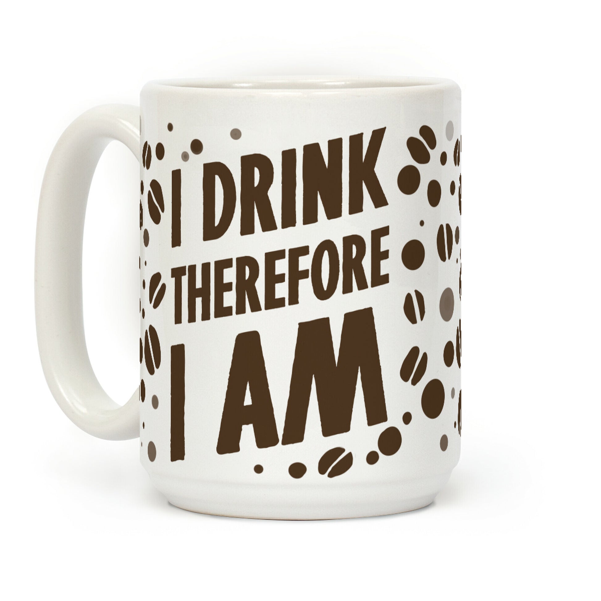 I Drink, Therefore I Am Coffee Mug