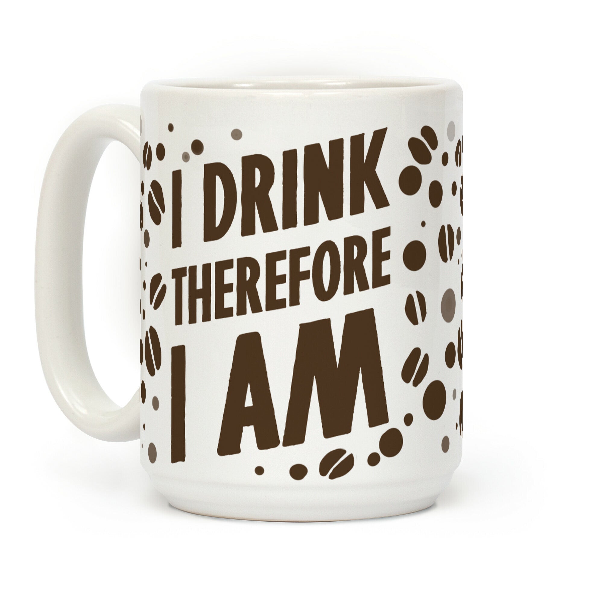 I Drink, Therefore I Am Coffee Mug
