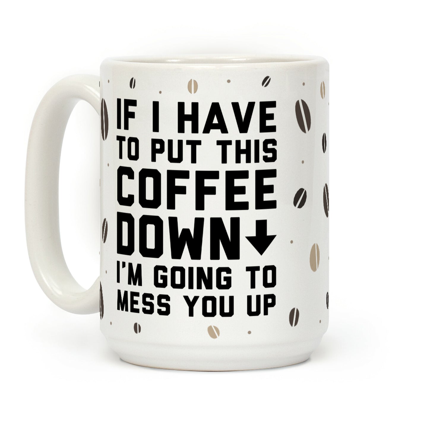 If I Have To Put Down This Coffee Coffee Mug
