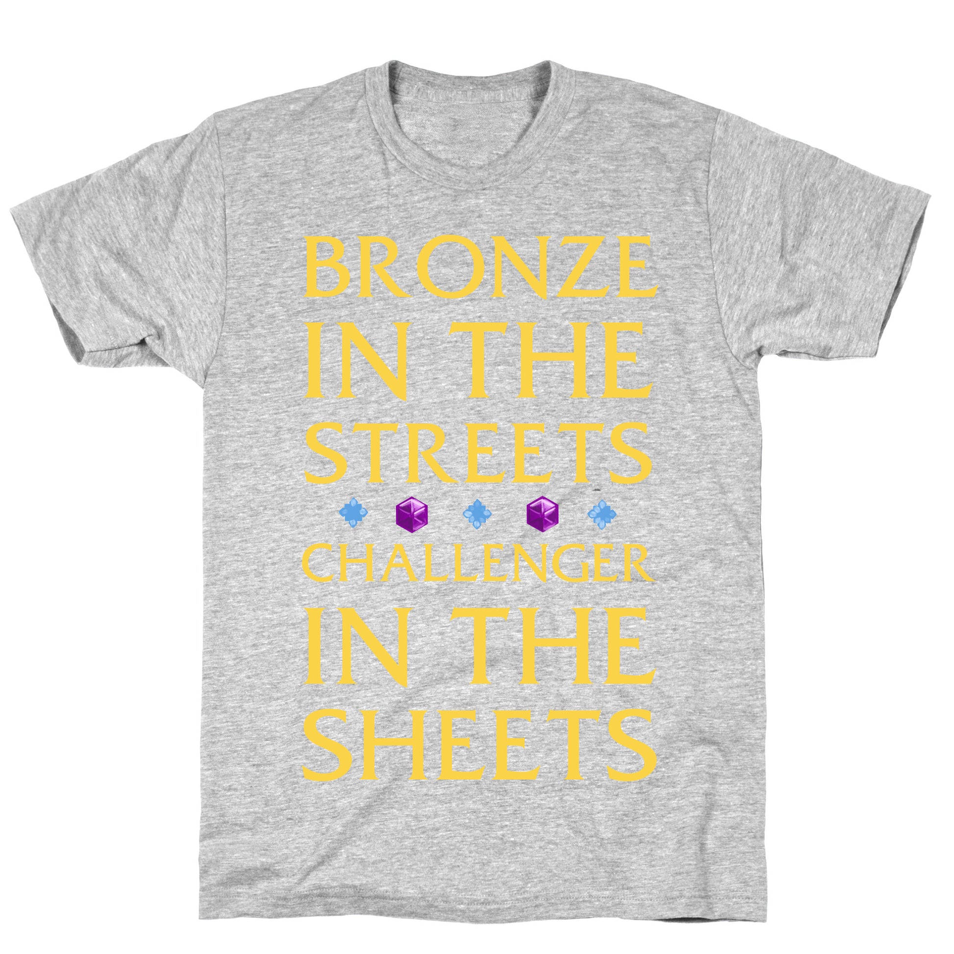 Bronze in the Streets. Challenger in the Sheets T-Shirt