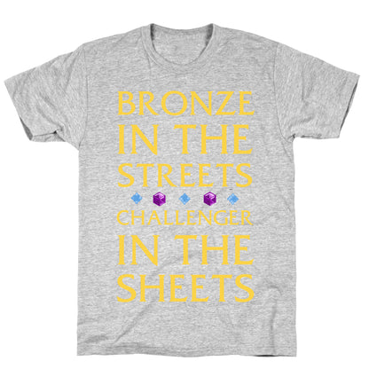 Bronze in the Streets. Challenger in the Sheets T-Shirt