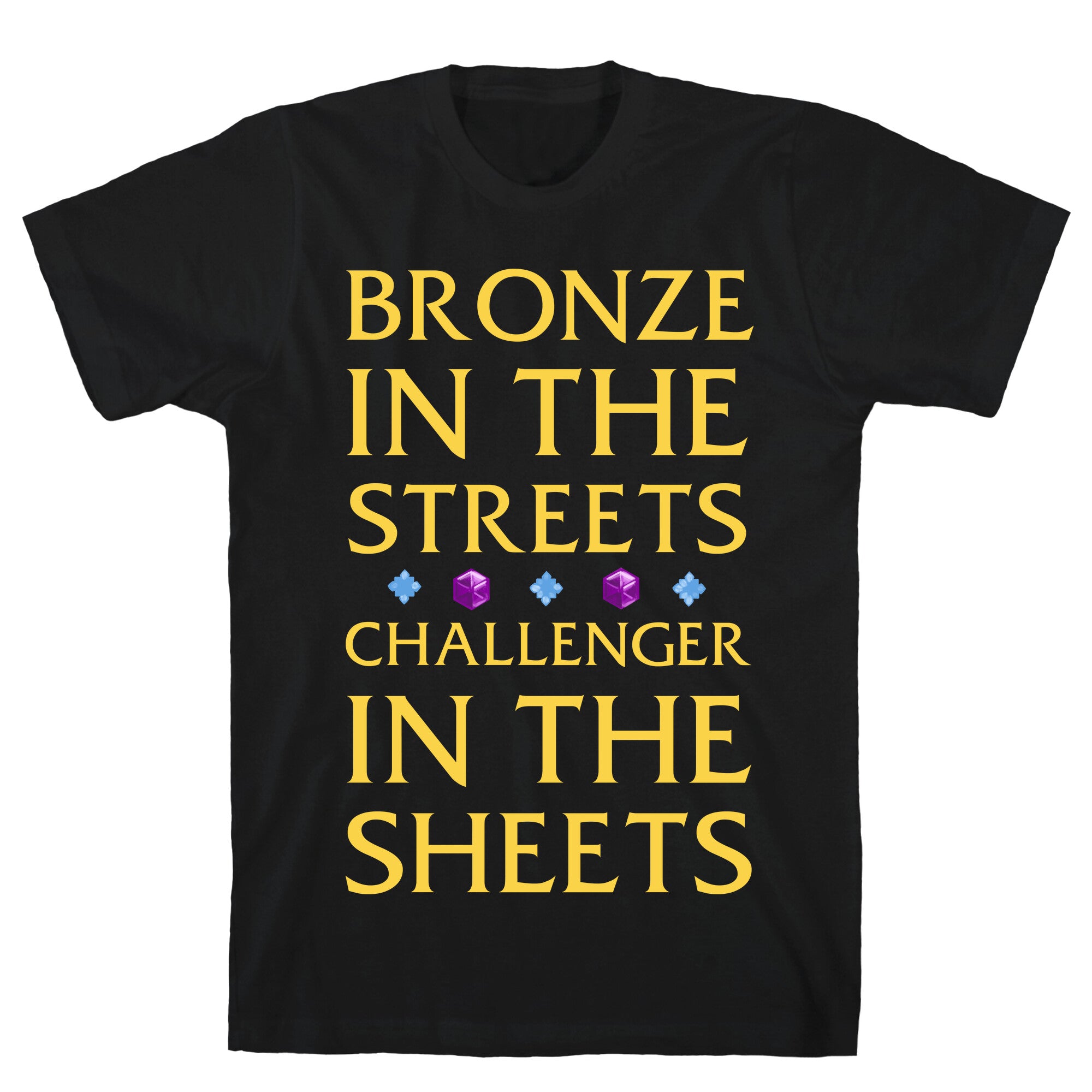 Bronze in the Streets. Challenger in the Sheets T-Shirt
