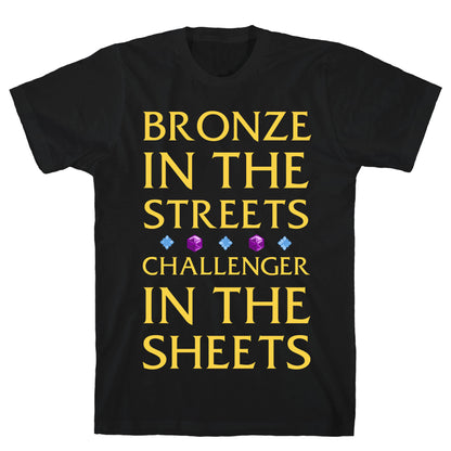 Bronze in the Streets. Challenger in the Sheets T-Shirt