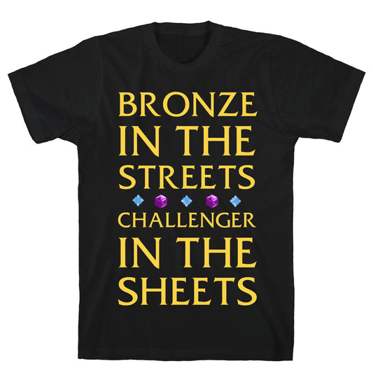 Bronze in the Streets. Challenger in the Sheets T-Shirt