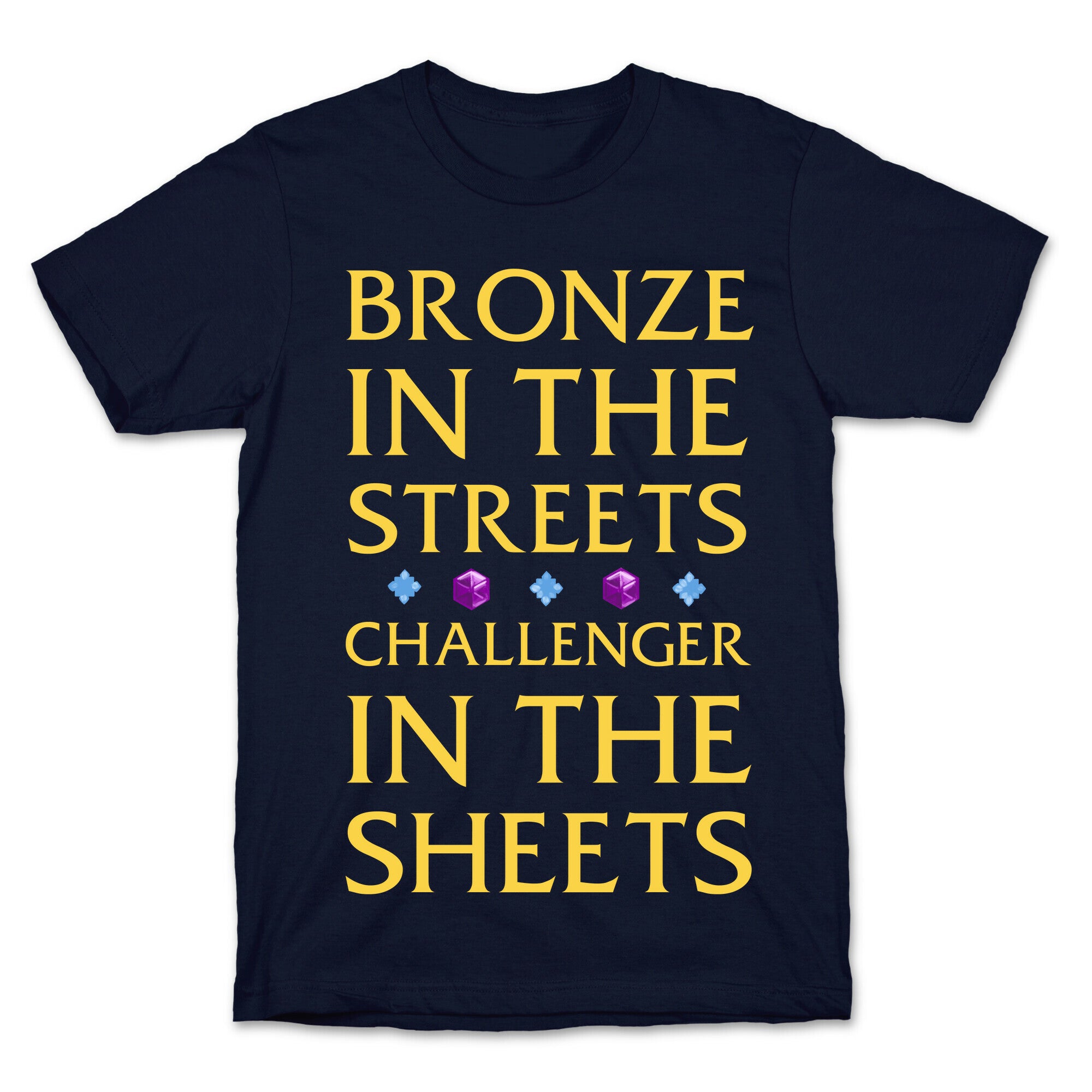 Bronze in the Streets. Challenger in the Sheets T-Shirt
