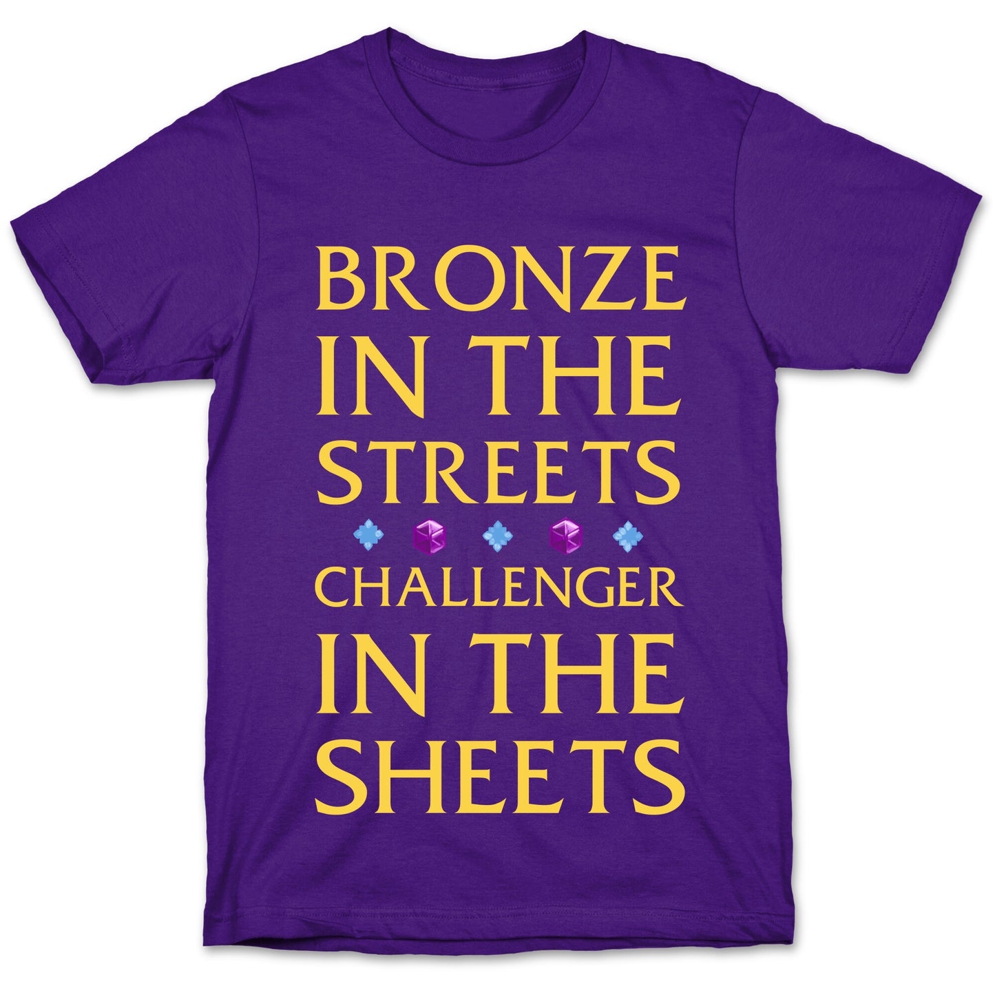 Bronze in the Streets. Challenger in the Sheets T-Shirt