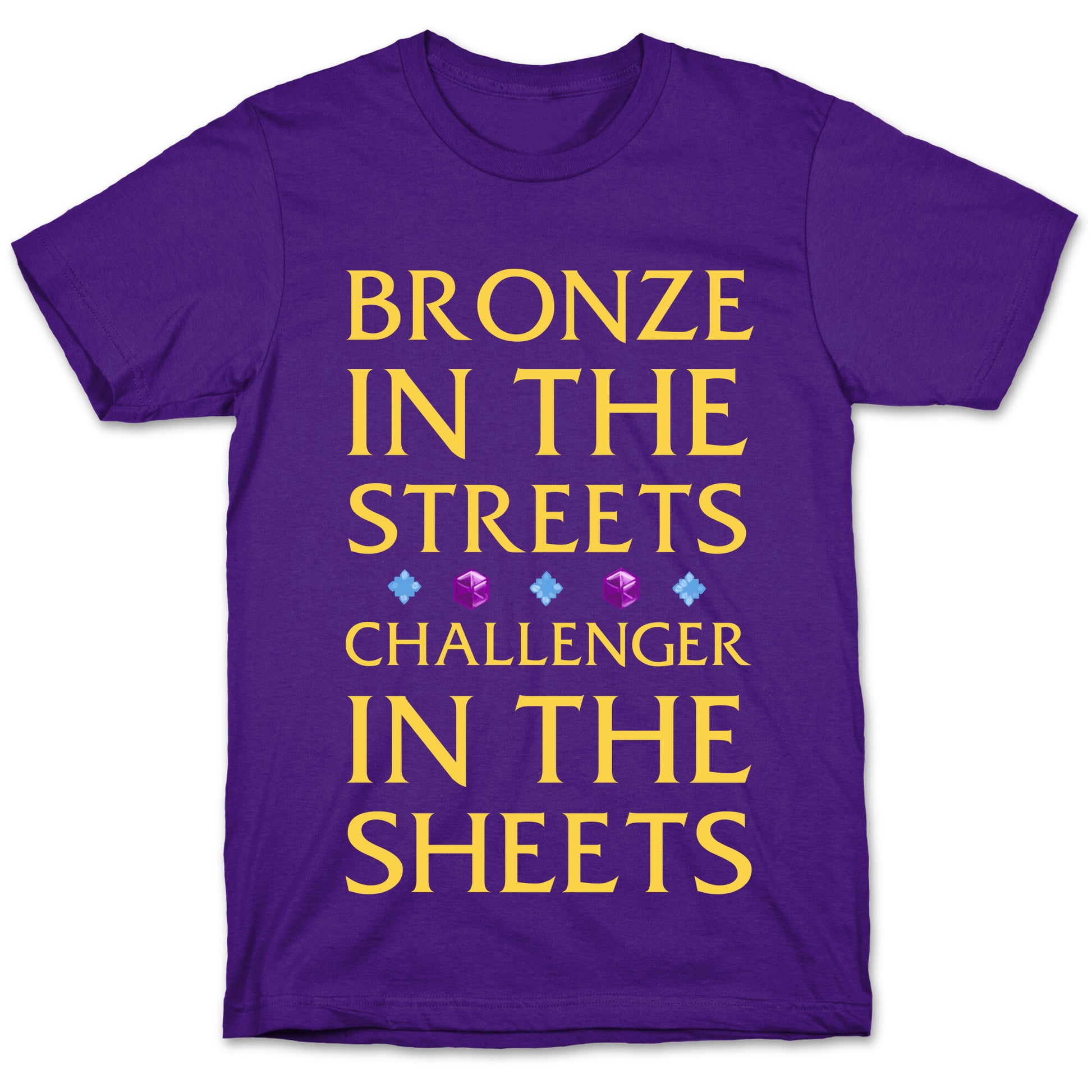 Bronze in the Streets. Challenger in the Sheets T-Shirt