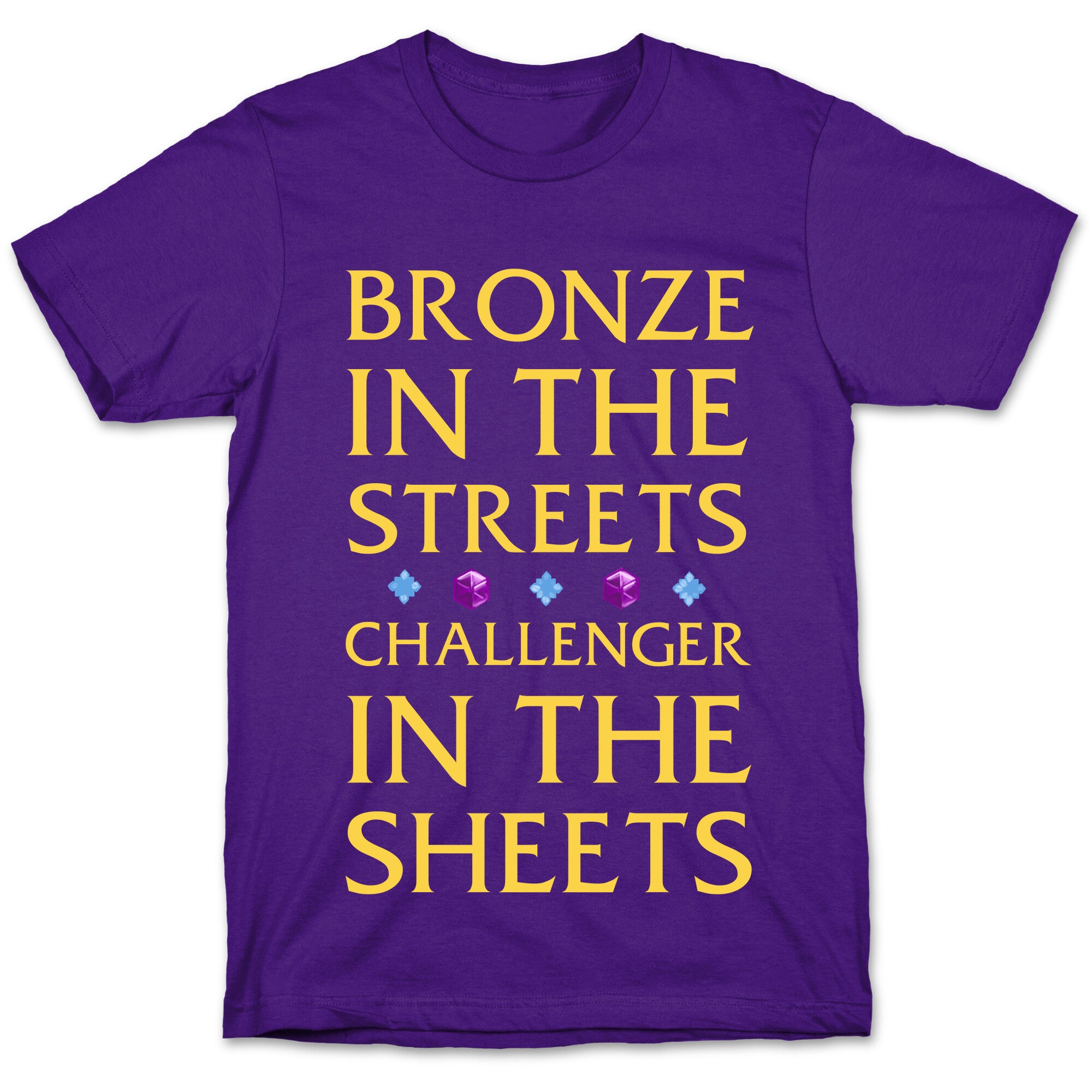 Bronze in the Streets. Challenger in the Sheets T-Shirt