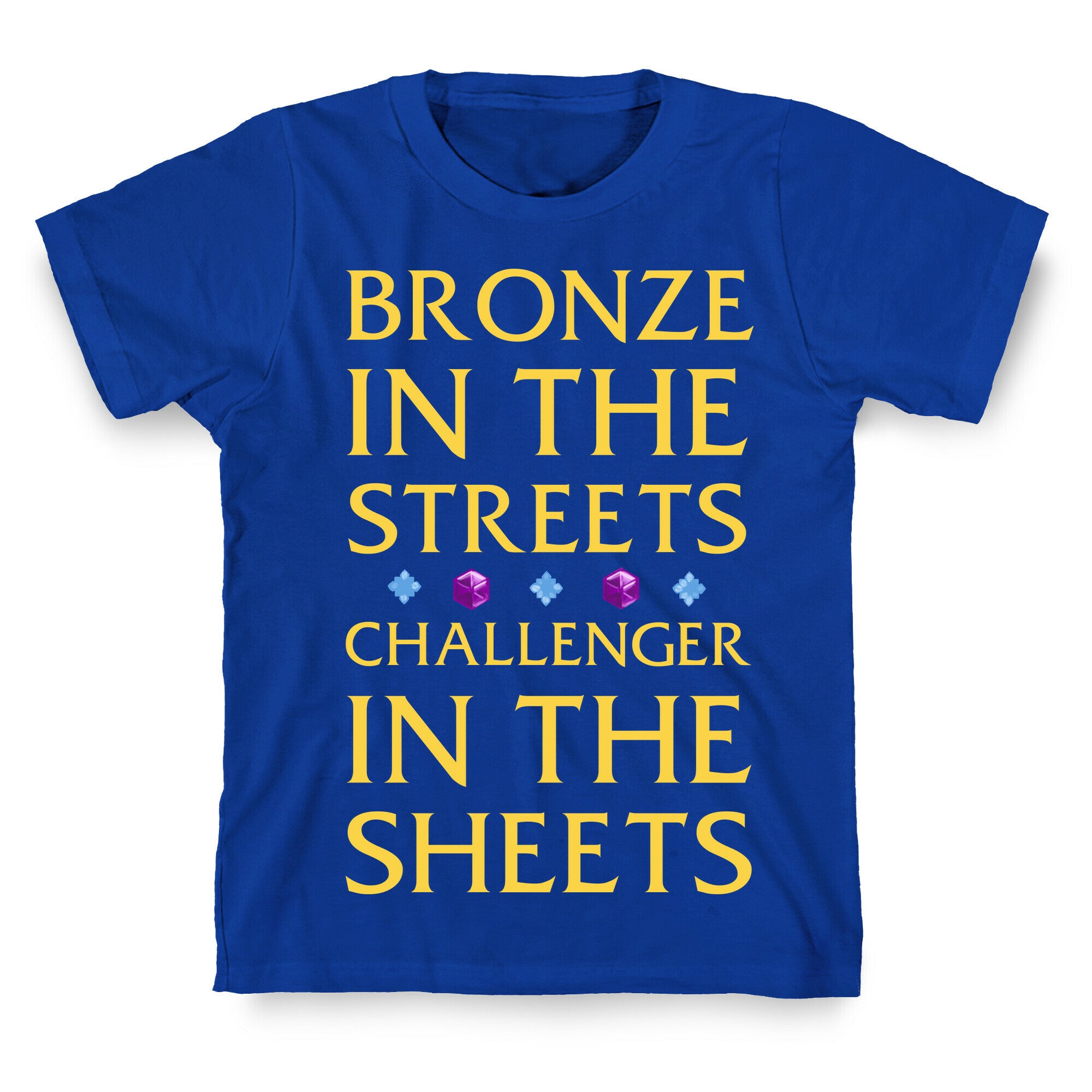 Bronze in the Streets. Challenger in the Sheets T-Shirt