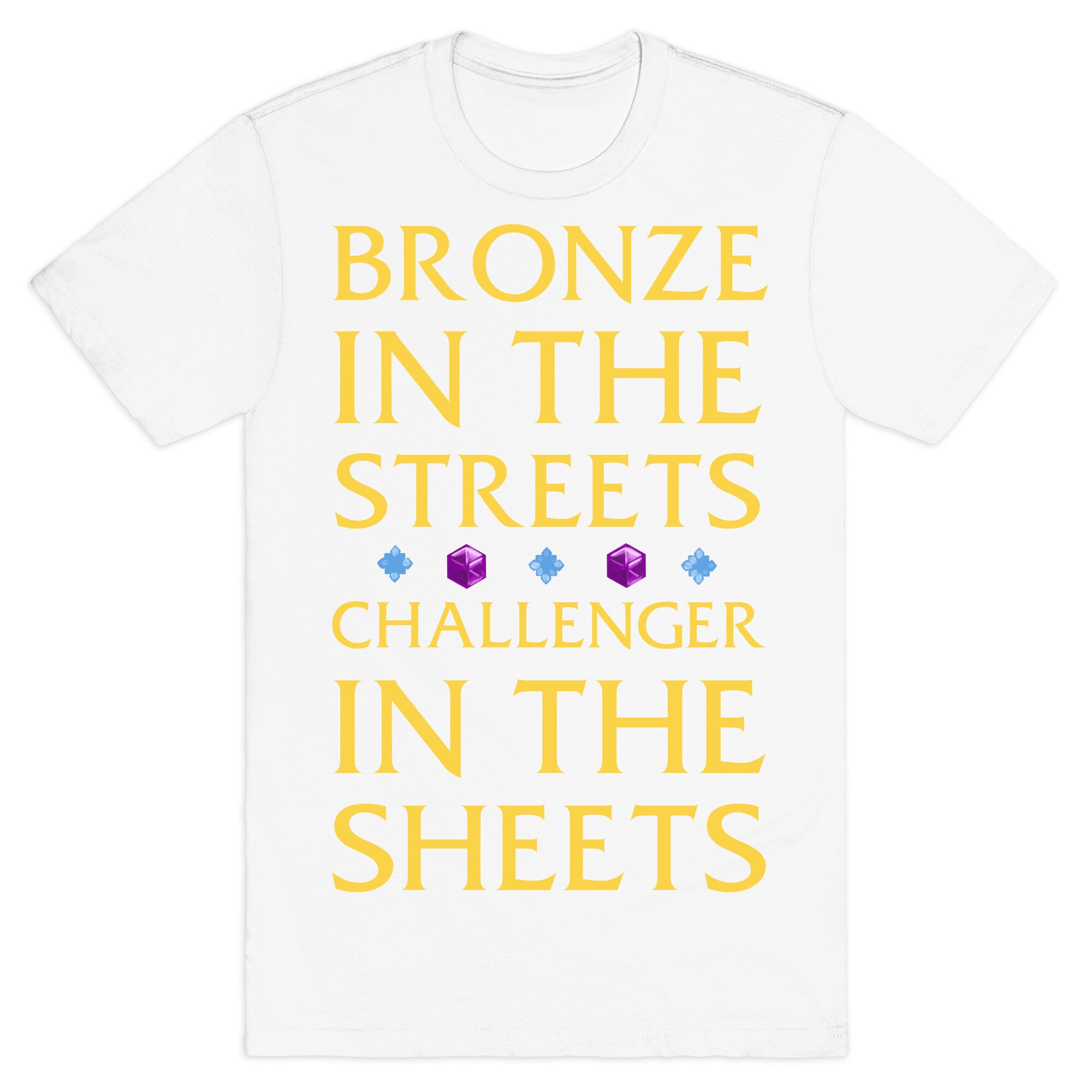 Bronze in the Streets. Challenger in the Sheets T-Shirt