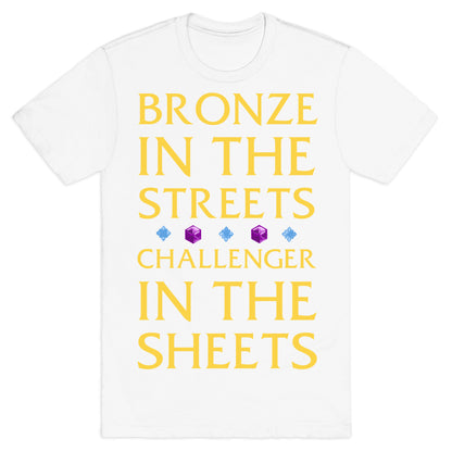 Bronze in the Streets. Challenger in the Sheets T-Shirt