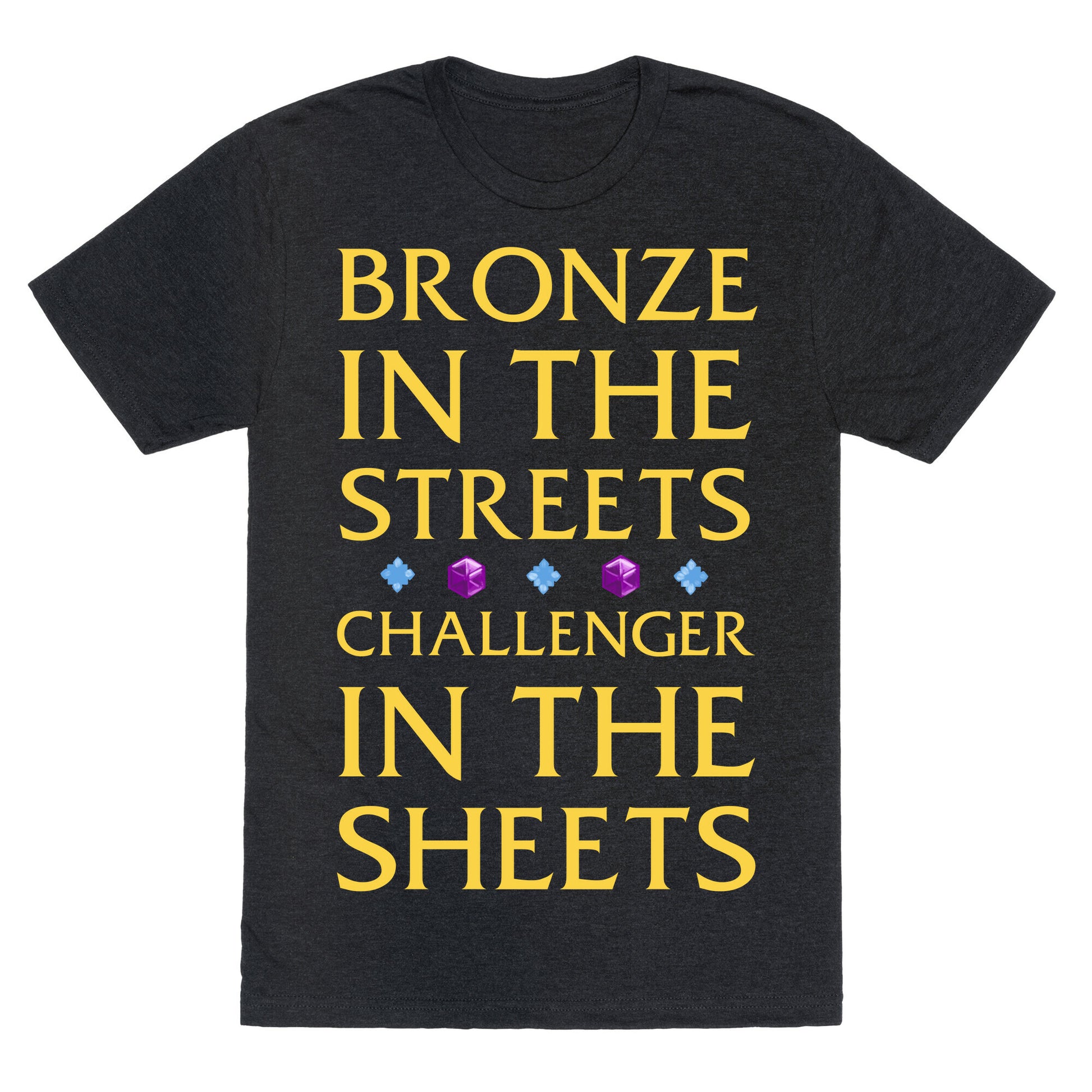 Bronze in the Streets. Challenger in the Sheets Unisex Triblend Tee