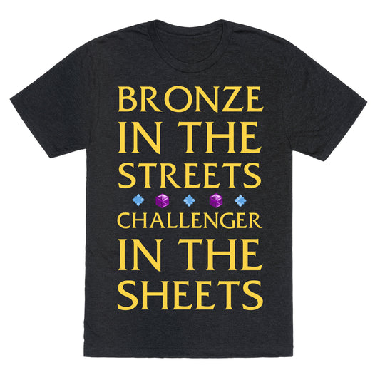 Bronze in the Streets. Challenger in the Sheets Unisex Triblend Tee