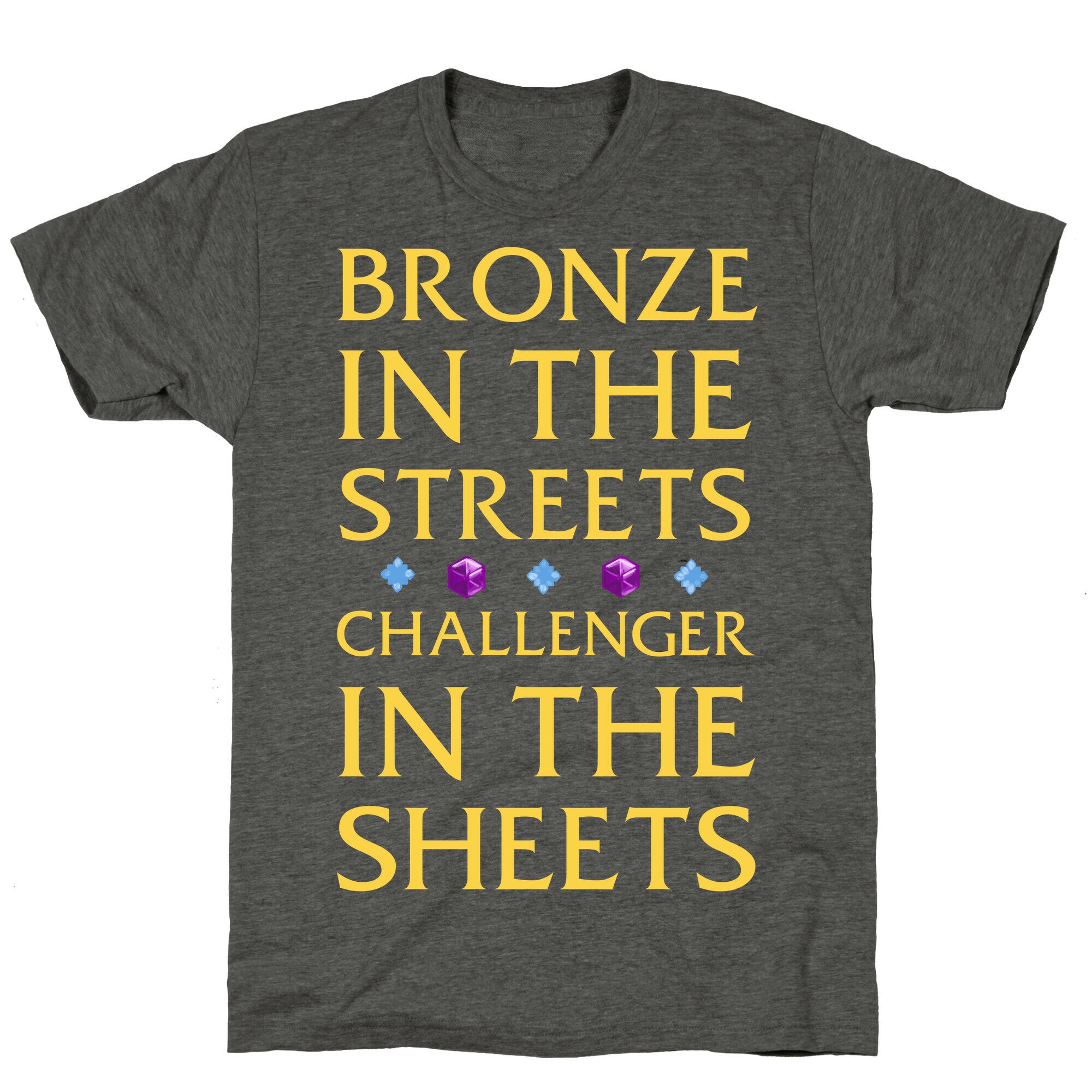Bronze in the Streets. Challenger in the Sheets Unisex Triblend Tee