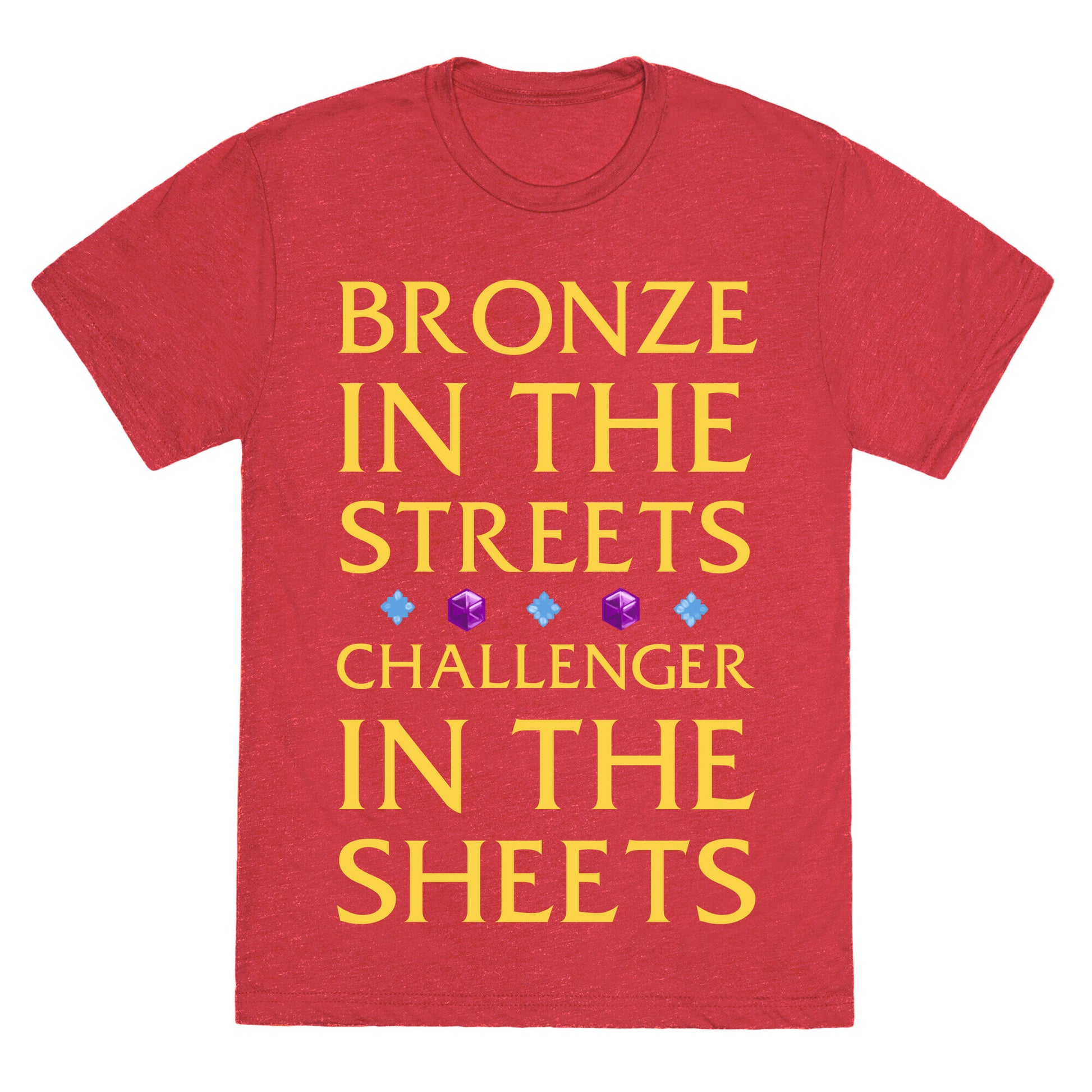 Bronze in the Streets. Challenger in the Sheets Unisex Triblend Tee