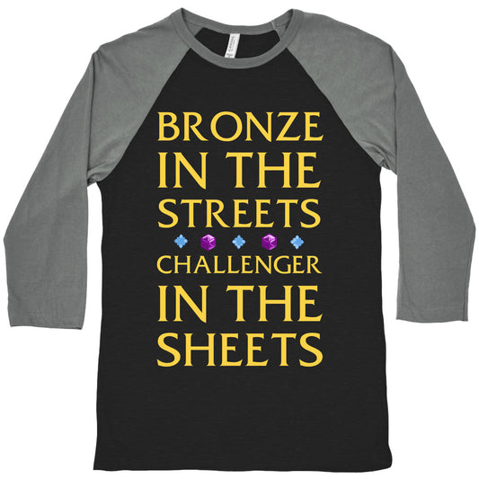 Bronze in the Streets. Challenger in the Sheets Baseball Tee