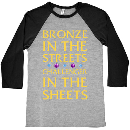 Bronze in the Streets. Challenger in the Sheets Baseball Tee