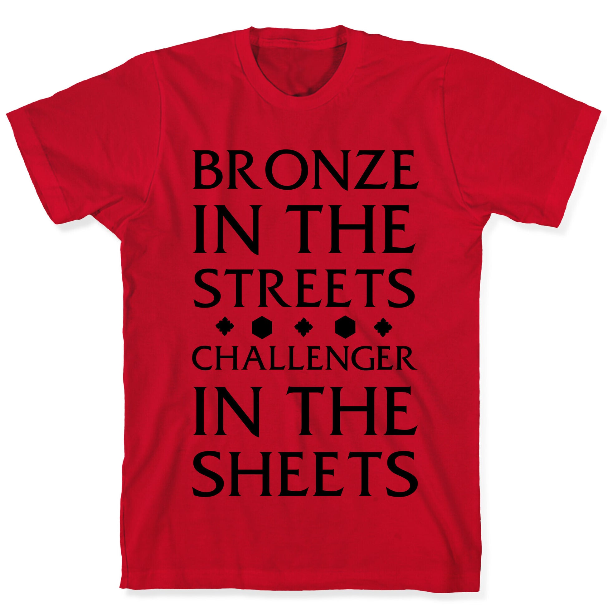 Bronze in the Streets. Challenger in the Sheets T-Shirt