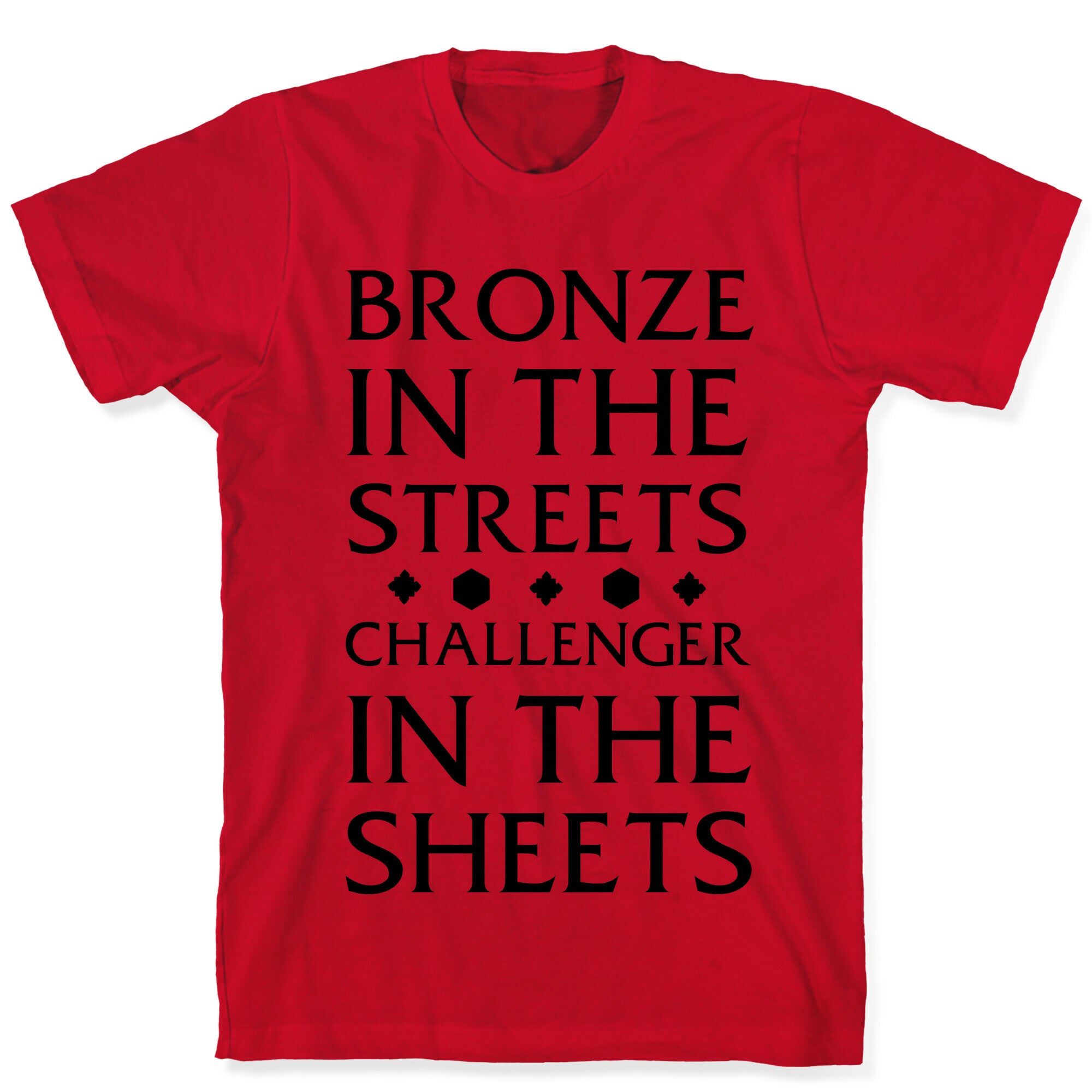 Bronze in the Streets. Challenger in the Sheets T-Shirt