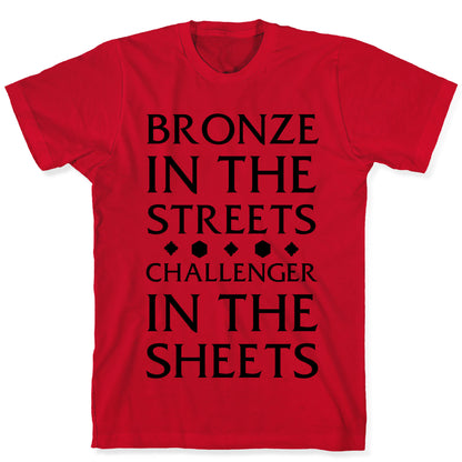 Bronze in the Streets. Challenger in the Sheets T-Shirt