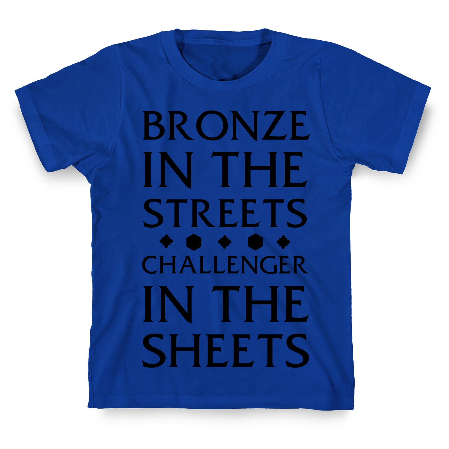 Bronze in the Streets. Challenger in the Sheets T-Shirt