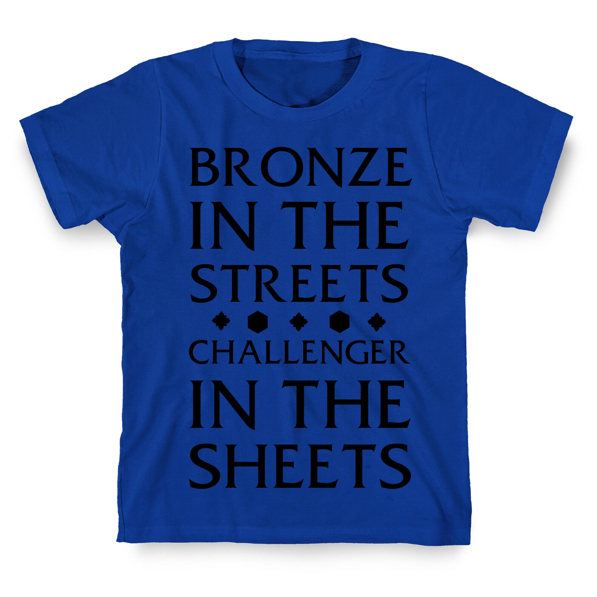 Bronze in the Streets. Challenger in the Sheets T-Shirt
