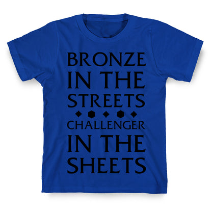 Bronze in the Streets. Challenger in the Sheets T-Shirt