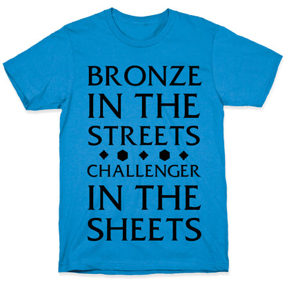 Bronze in the Streets. Challenger in the Sheets T-Shirt