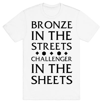 Bronze in the Streets. Challenger in the Sheets T-Shirt
