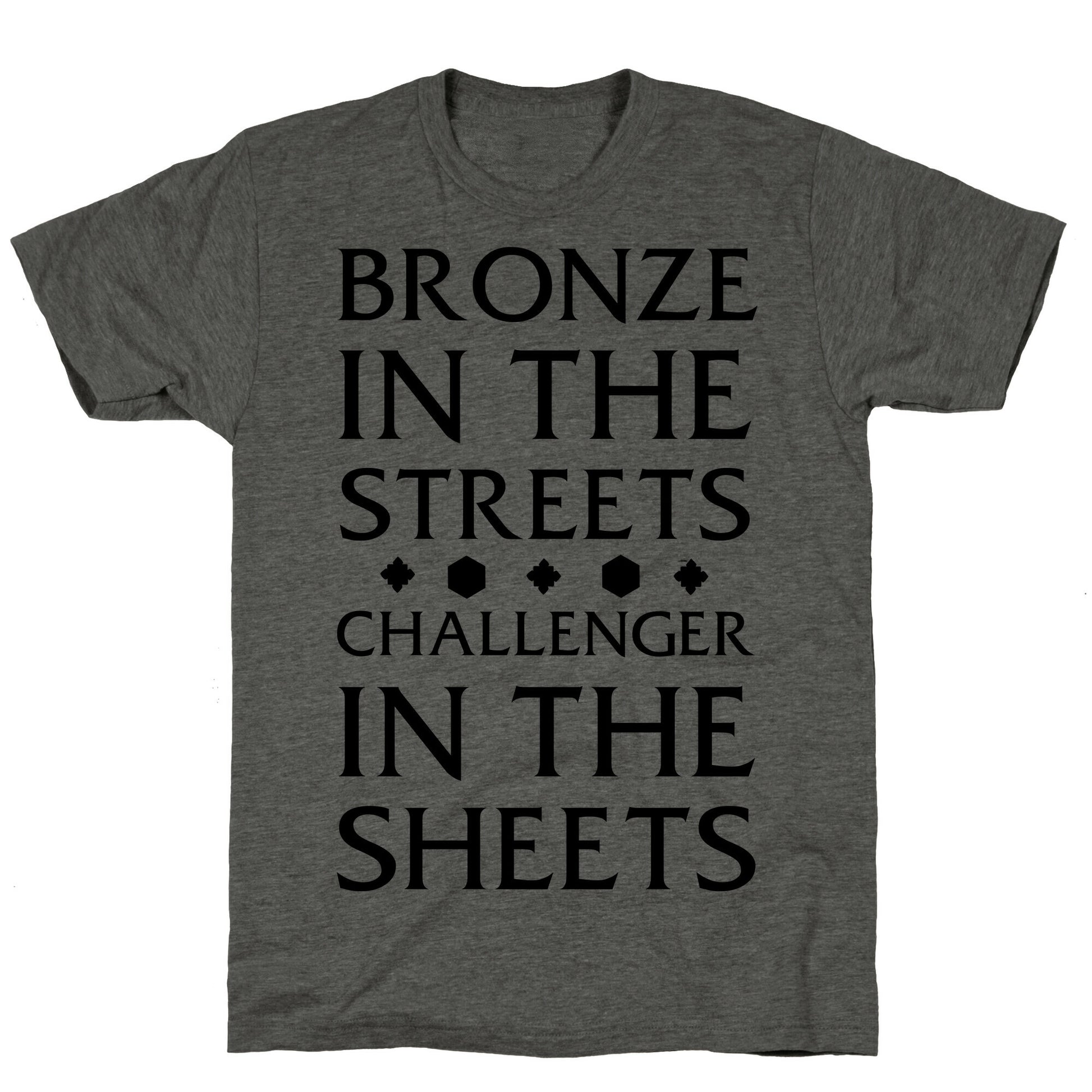 Bronze in the Streets. Challenger in the Sheets Unisex Triblend Tee