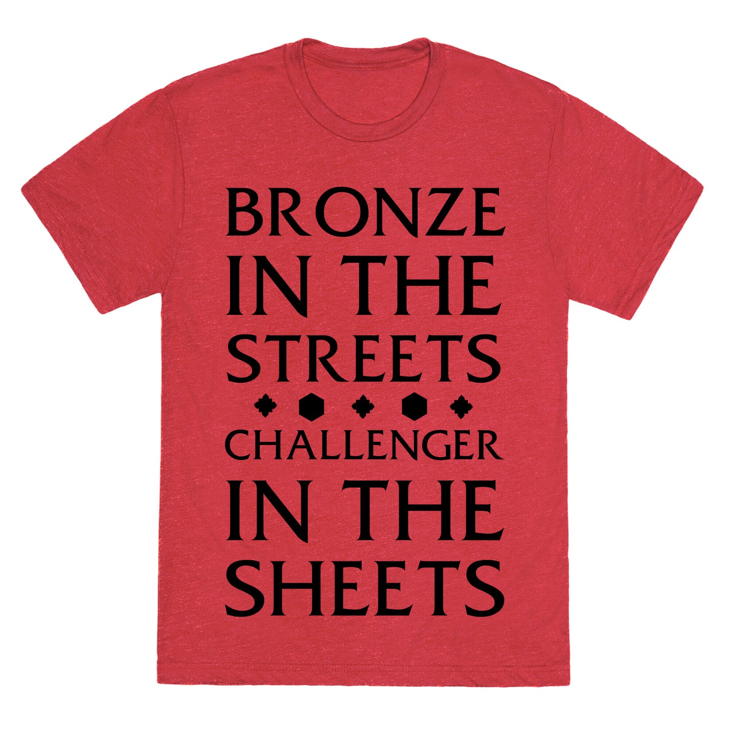 Bronze in the Streets. Challenger in the Sheets Unisex Triblend Tee