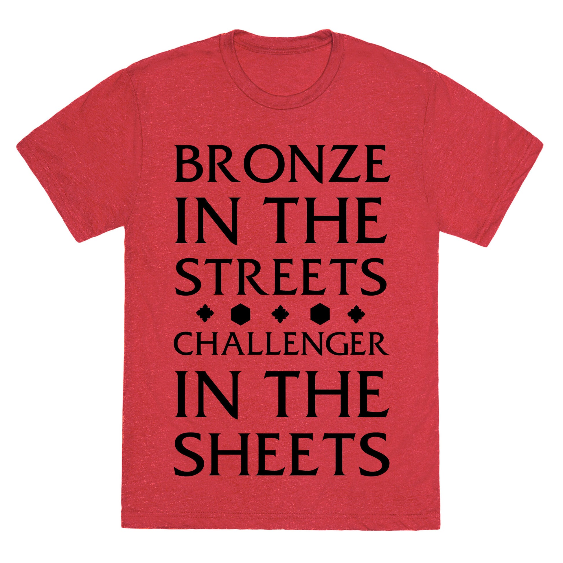 Bronze in the Streets. Challenger in the Sheets Unisex Triblend Tee