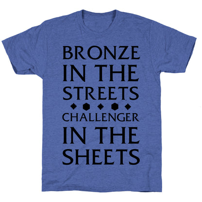 Bronze in the Streets. Challenger in the Sheets Unisex Triblend Tee