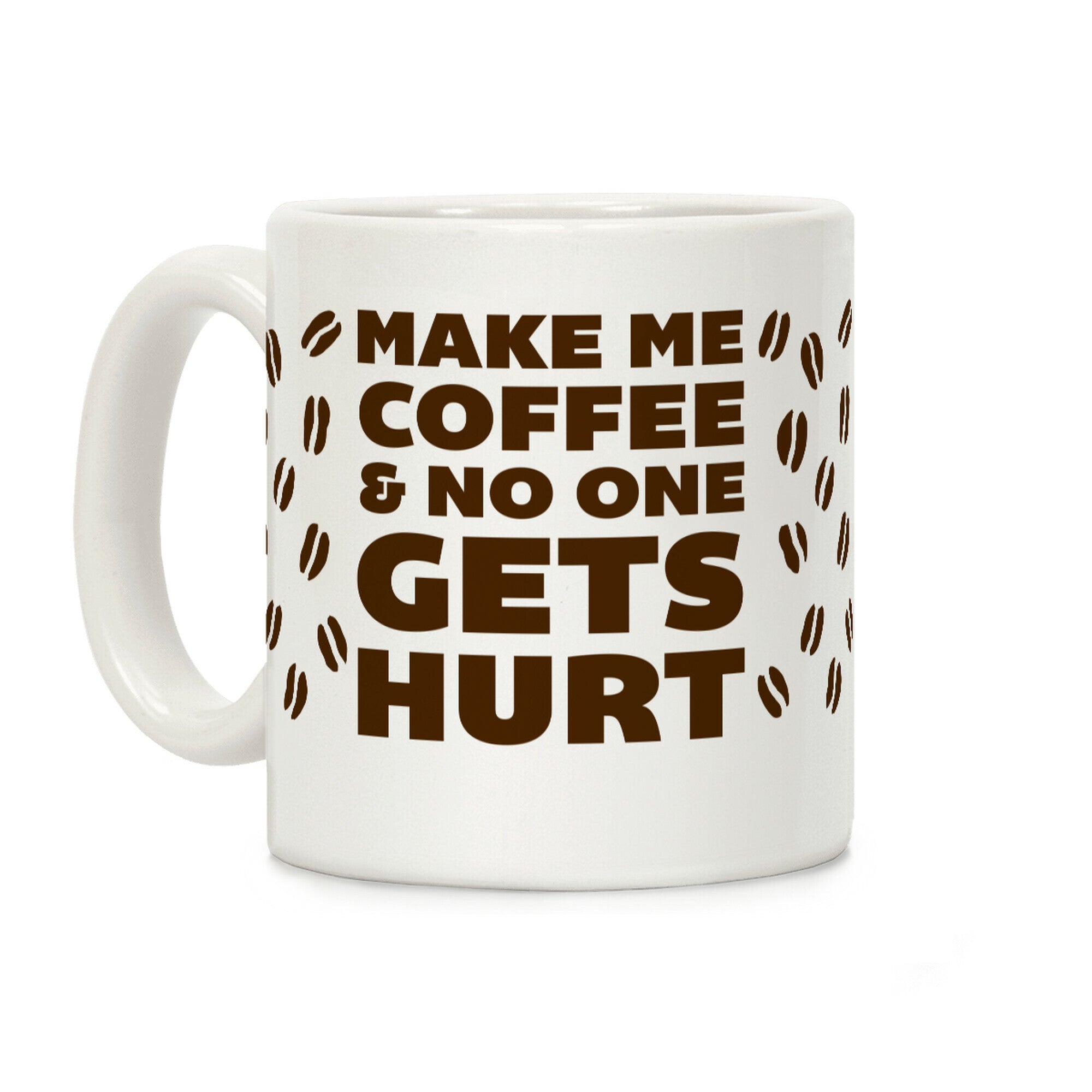 Make Me Coffee And No One Gets Hurt Coffee Mug
