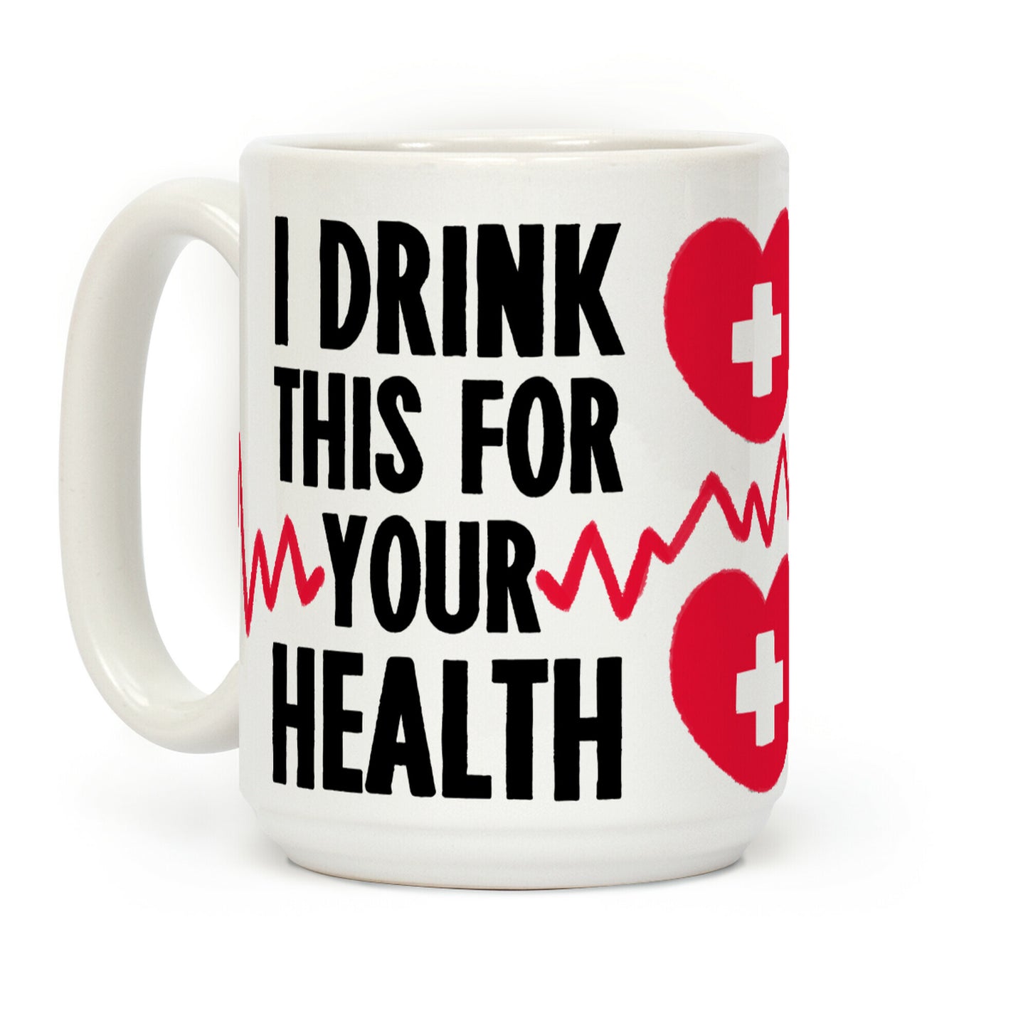 I Drink This For Your Health Coffee Mug